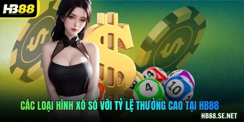 Các loại hình xổ số với tỷ lệ thưởng cao tại HB88