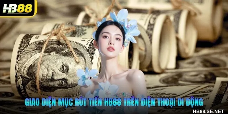 Giao diện mục rút tiền HB88 trên điện thoại di động