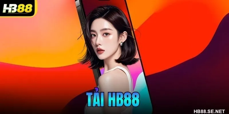 Tải HB88: Hướng Dẫn Cài Đặt Và Sử Dụng App Cá Cược An Toàn