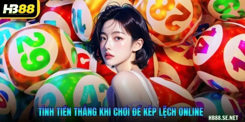 Tính tiền thắng khi chơi đề kép lệch online